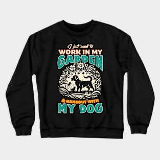 I just want to work in my garden & hangout with my dog Crewneck Sweatshirt